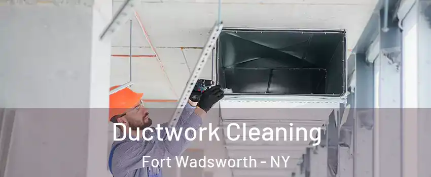 Ductwork Cleaning Fort Wadsworth - NY