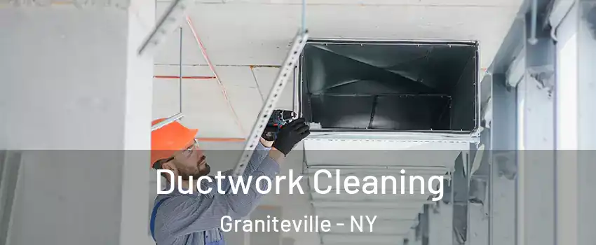 Ductwork Cleaning Graniteville - NY