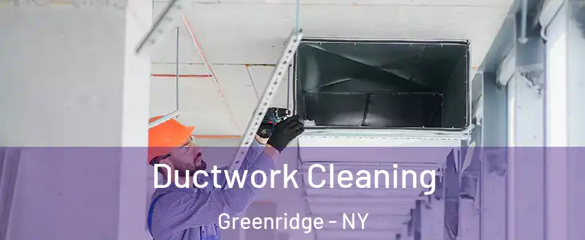 Ductwork Cleaning Greenridge - NY