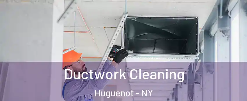 Ductwork Cleaning Huguenot - NY