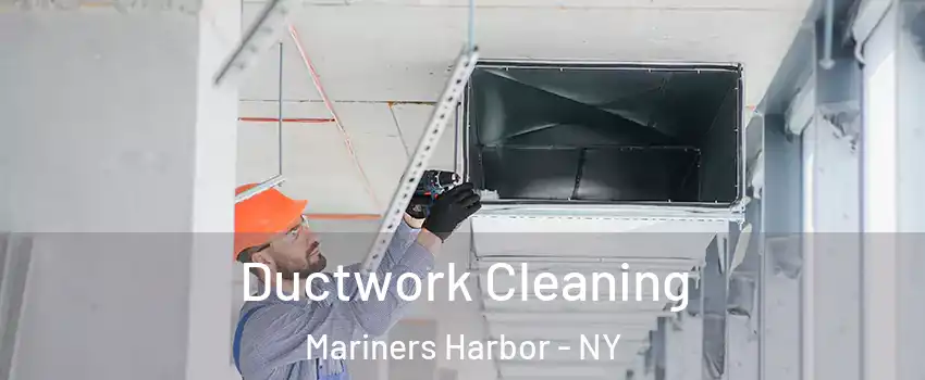 Ductwork Cleaning Mariners Harbor - NY