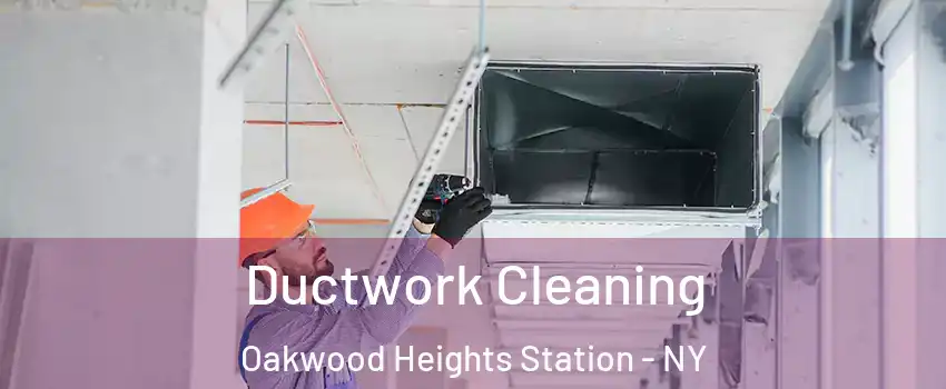 Ductwork Cleaning Oakwood Heights Station - NY