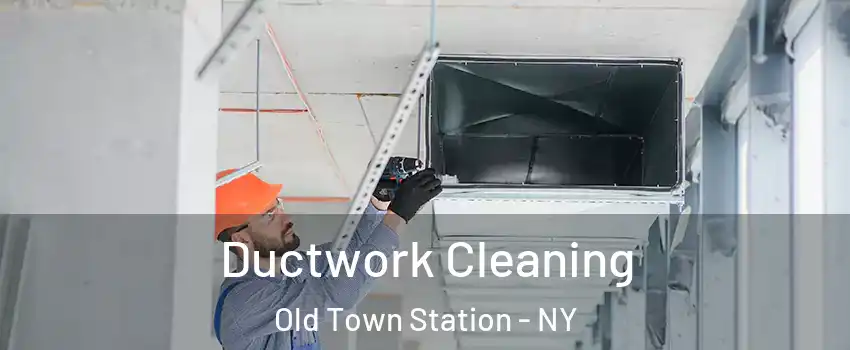 Ductwork Cleaning Old Town Station - NY