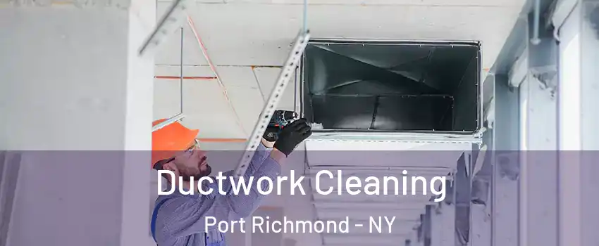 Ductwork Cleaning Port Richmond - NY