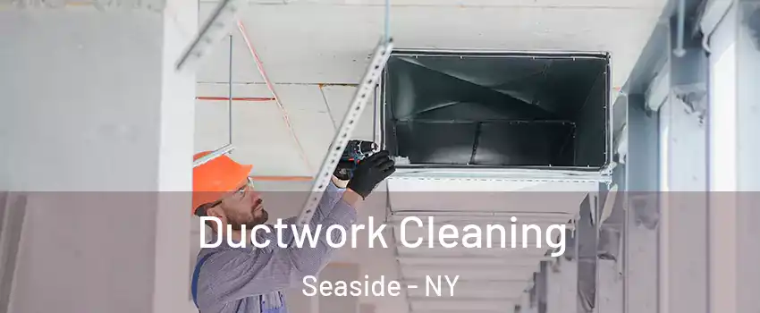 Ductwork Cleaning Seaside - NY