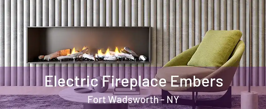 Electric Fireplace Embers Fort Wadsworth - NY