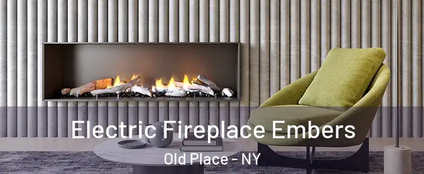 Electric Fireplace Embers Old Place - NY