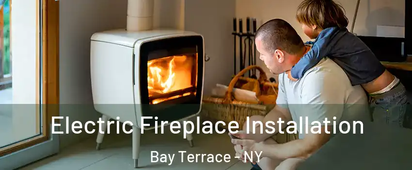 Electric Fireplace Installation Bay Terrace - NY