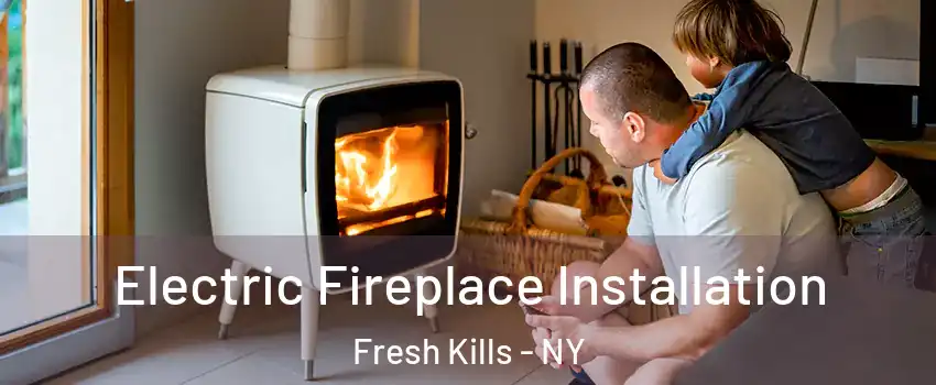 Electric Fireplace Installation Fresh Kills - NY