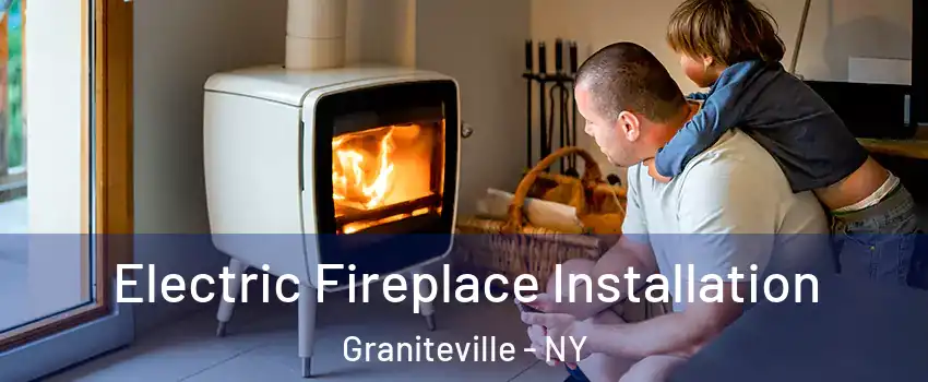 Electric Fireplace Installation Graniteville - NY