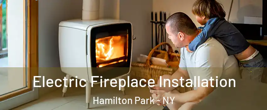 Electric Fireplace Installation Hamilton Park - NY