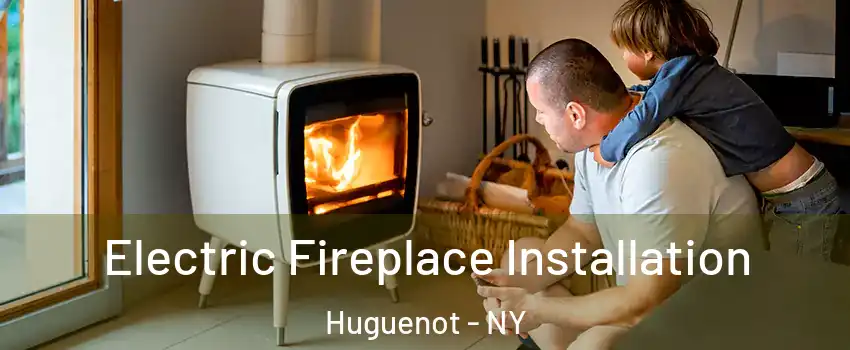 Electric Fireplace Installation Huguenot - NY