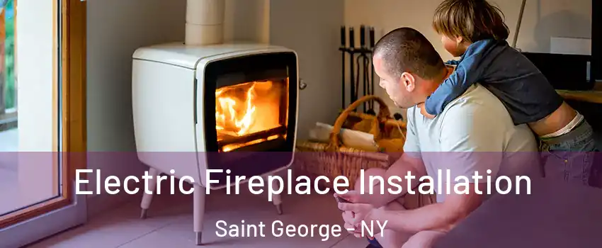 Electric Fireplace Installation Saint George - NY