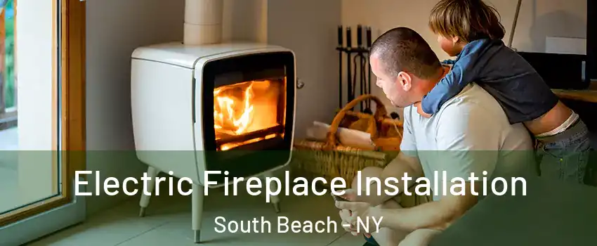 Electric Fireplace Installation South Beach - NY