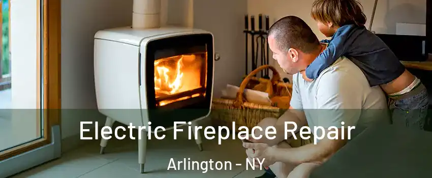 Electric Fireplace Repair Arlington - NY