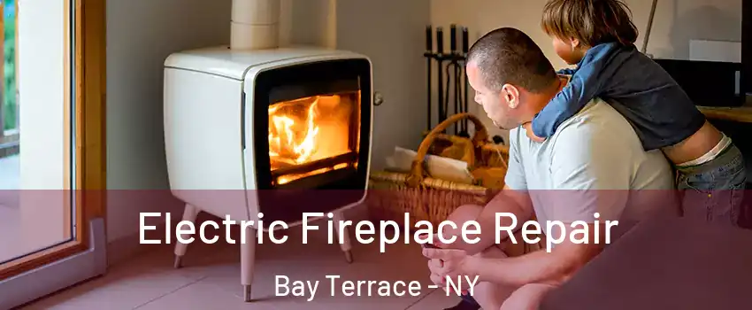 Electric Fireplace Repair Bay Terrace - NY