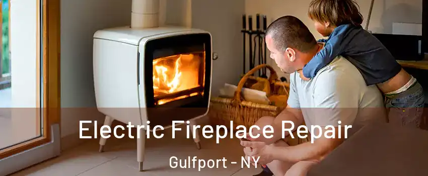 Electric Fireplace Repair Gulfport - NY