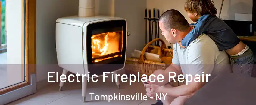 Electric Fireplace Repair Tompkinsville - NY