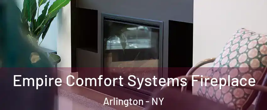 Empire Comfort Systems Fireplace Arlington - NY