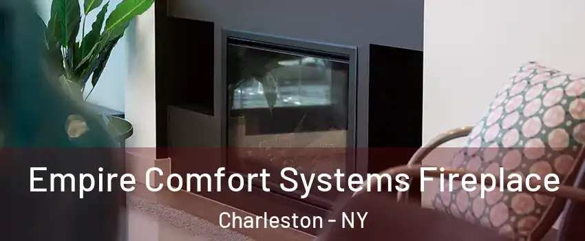 Empire Comfort Systems Fireplace Charleston - NY