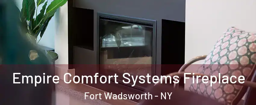 Empire Comfort Systems Fireplace Fort Wadsworth - NY