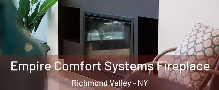 Empire Comfort Systems Fireplace Richmond Valley - NY