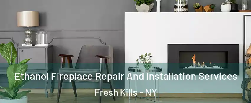 Ethanol Fireplace Repair And Installation Services Fresh Kills - NY