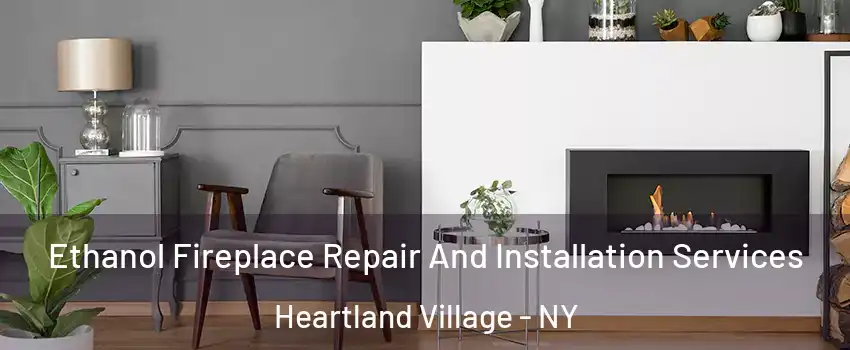 Ethanol Fireplace Repair And Installation Services Heartland Village - NY