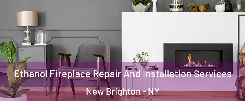 Ethanol Fireplace Repair And Installation Services New Brighton - NY