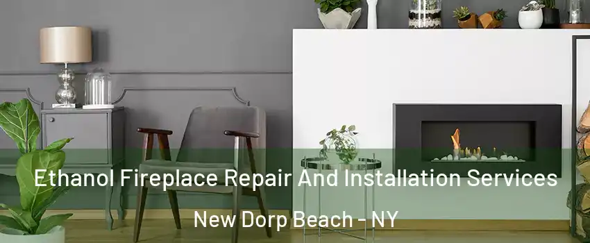 Ethanol Fireplace Repair And Installation Services New Dorp Beach - NY