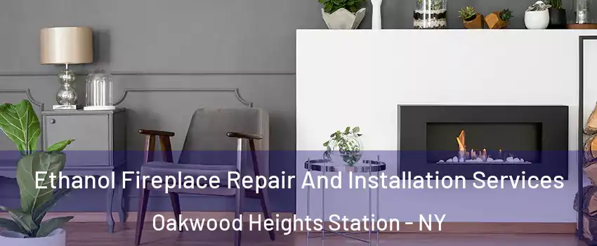 Ethanol Fireplace Repair And Installation Services Oakwood Heights Station - NY