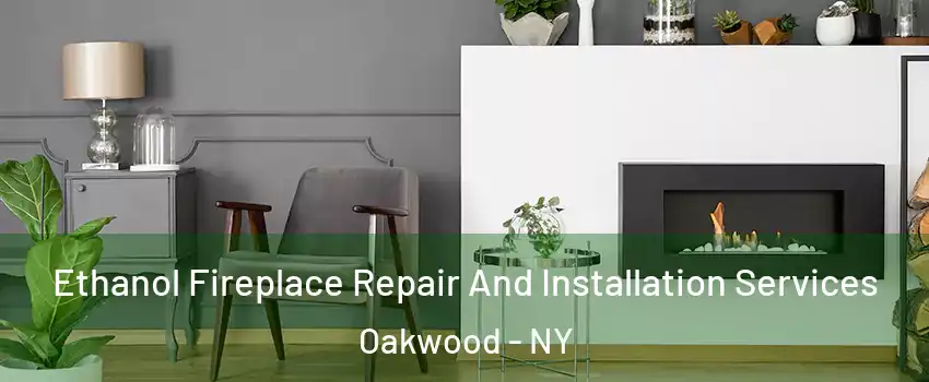 Ethanol Fireplace Repair And Installation Services Oakwood - NY