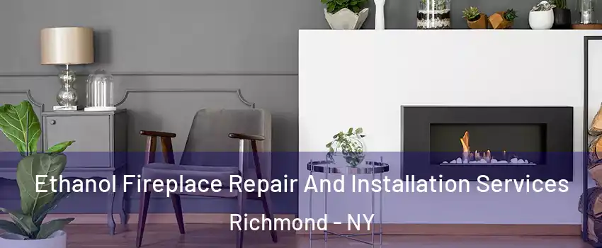 Ethanol Fireplace Repair And Installation Services Richmond - NY