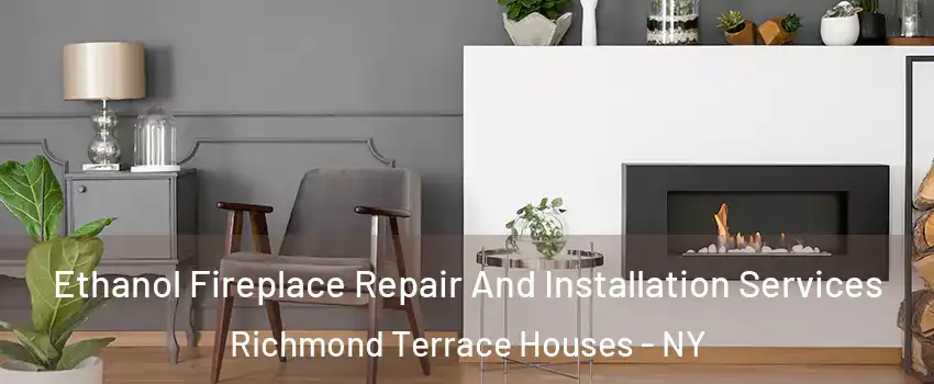 Ethanol Fireplace Repair And Installation Services Richmond Terrace Houses - NY