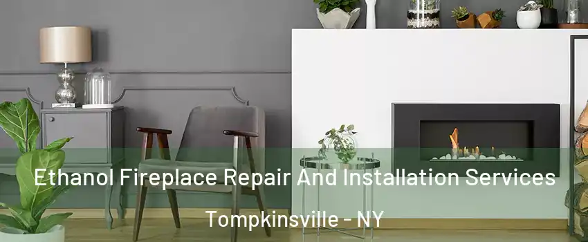 Ethanol Fireplace Repair And Installation Services Tompkinsville - NY