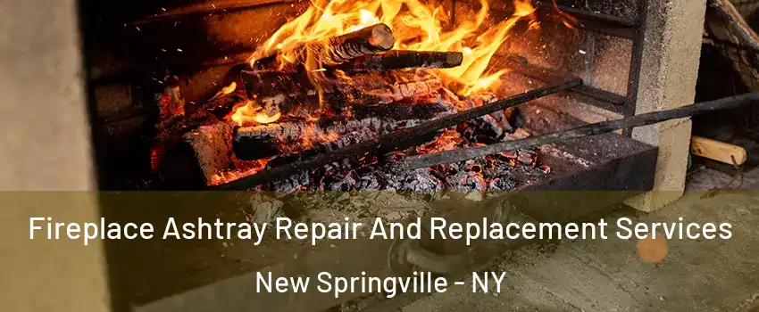 Fireplace Ashtray Repair And Replacement Services New Springville - NY