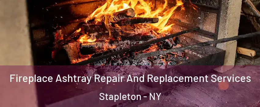 Fireplace Ashtray Repair And Replacement Services Stapleton - NY