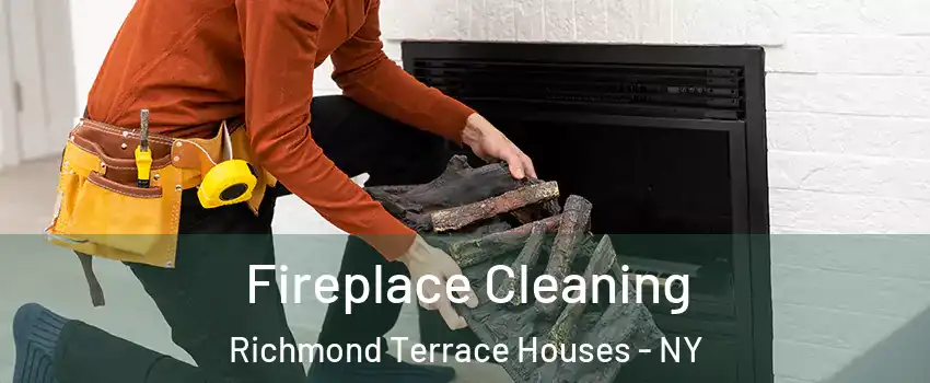 Fireplace Cleaning Richmond Terrace Houses - NY