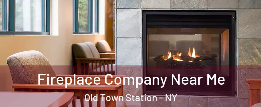 Fireplace Company Near Me Old Town Station - NY