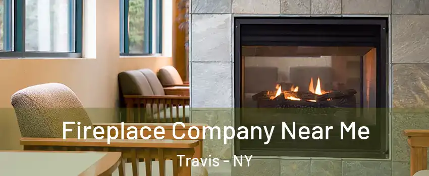 Fireplace Company Near Me Travis - NY