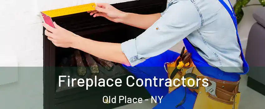 Fireplace Contractors Old Place - NY