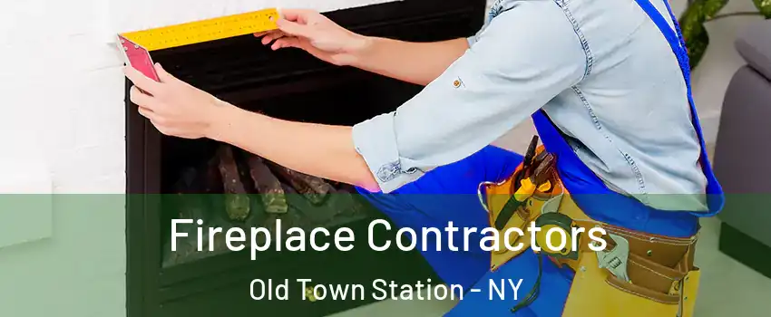 Fireplace Contractors Old Town Station - NY