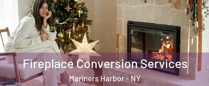 Fireplace Conversion Services Mariners Harbor - NY