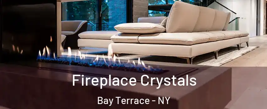 Fireplace Crystals Bay Terrace - NY