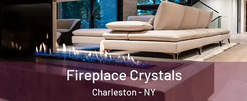 Fireplace Crystals Charleston - NY