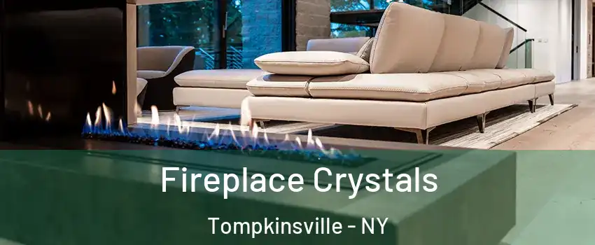 Fireplace Crystals Tompkinsville - NY