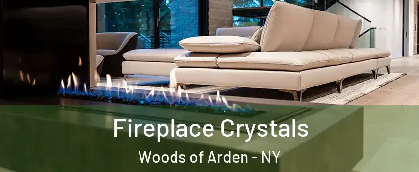 Fireplace Crystals Woods of Arden - NY