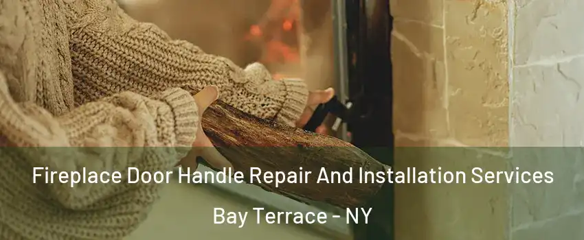 Fireplace Door Handle Repair And Installation Services Bay Terrace - NY