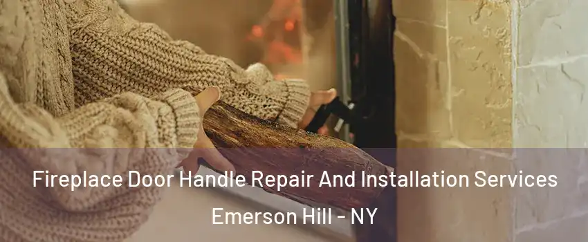 Fireplace Door Handle Repair And Installation Services Emerson Hill - NY