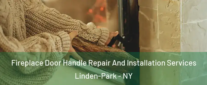 Fireplace Door Handle Repair And Installation Services Linden-Park - NY